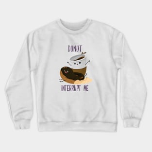 Donut Interrupt me Crewneck Sweatshirt